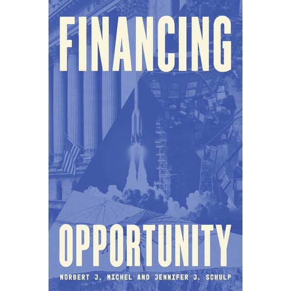 Financing Opportunity: How Financial Markets Have Fueled American Prosperity for More than Two Centuries, (Paperback)