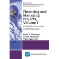 thumbnail image 1 of Financing and Managing Projects, Volume I: A Guide for Executives and Professionals, (Paperback), 1 of 1