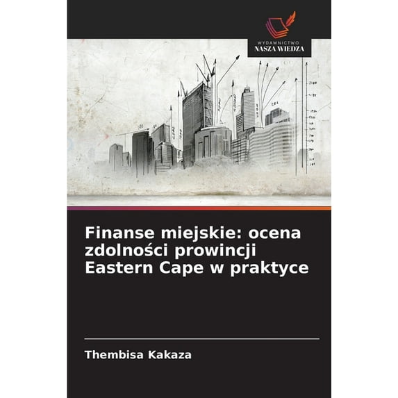 Finanse miejskie: ocena zdolności prowincji Eastern Cape w praktyce, (Paperback)