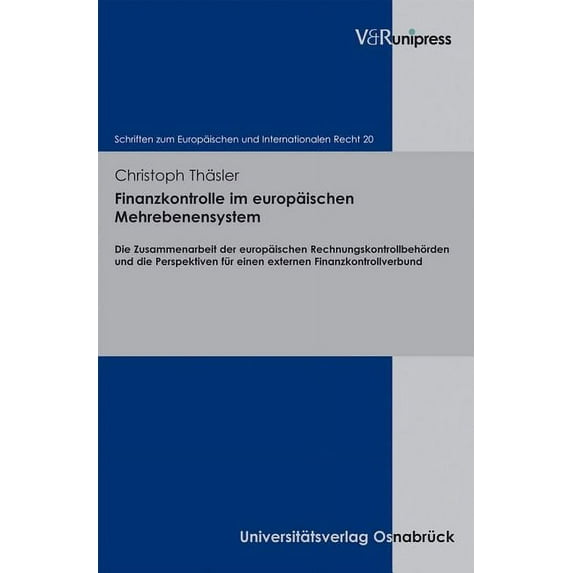Finanzkontrolle Im Europaischen Mehrebenensystem: Die Zusammenarbeit Der Europaischen Rechnungskontrollbehorden Und Die Perspektiven Fur Einen Externen Finanzkontrollverbund (Hardcover)