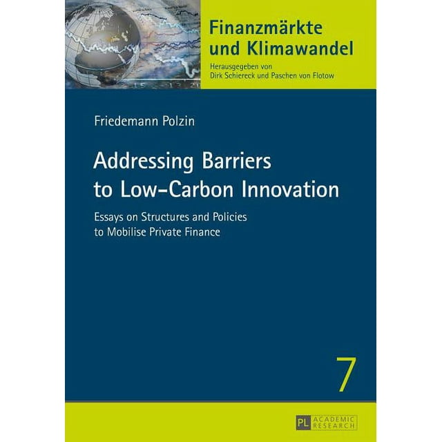 Finanzmärkte Und Klimawandel: Addressing Barriers to Low-Carbon Innovation: Essays on Structures and Policies to Mobilise Private Finance (Paperback)