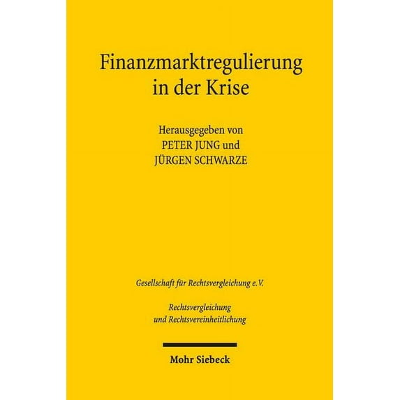 Finanzmarktregulierung in Der Krise: Verhandlungen Der Fachgruppen Vergleichendes Handels- Und Wirtschaftsrecht Und Europarecht Anlasslich Der 34. Tagung Fur Rechtsvergleichung Vom 12. Bis 14. Septemb