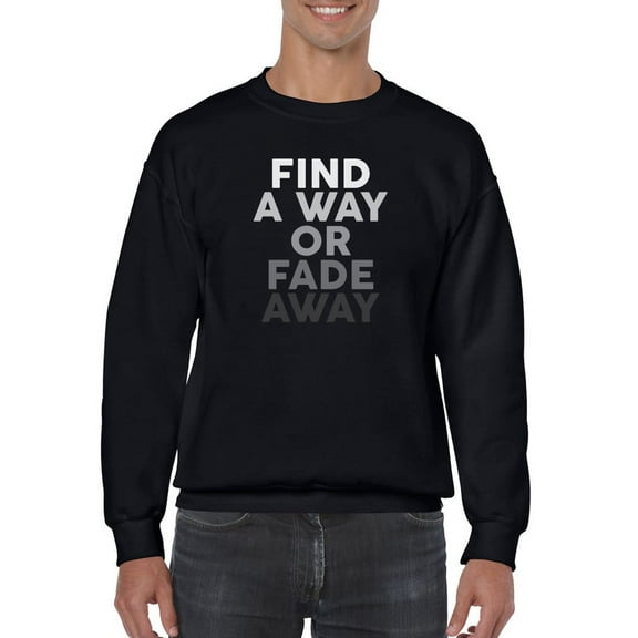 Find A Way Or Fade Away Slogan Sweatshirt Men -GoatDeals Designs, Male x-Large