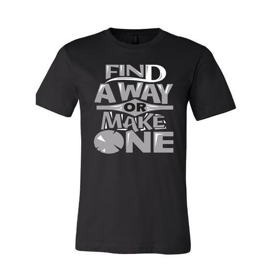 Find A Way or Make One T-Shirt