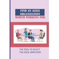 thumbnail image 1 of Find An Agile Organization Worth Working For: The Tool To Select The Ideal Employer: The Adoption Of Agile Principles (Paperback), 1 of 1