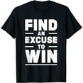 thumbnail image 1 of Find An Excuse To Win T-Shirt, 1 of 5