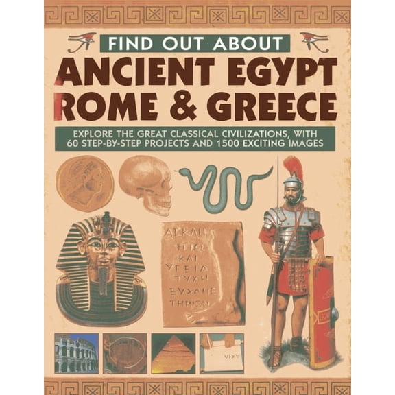 Find Out About Ancient Egypt, Rome & Greece : Explore the Great Classical Civilizations, With 60 Step-by-Step Projects and 1500 Exciting Images (Hardcover)