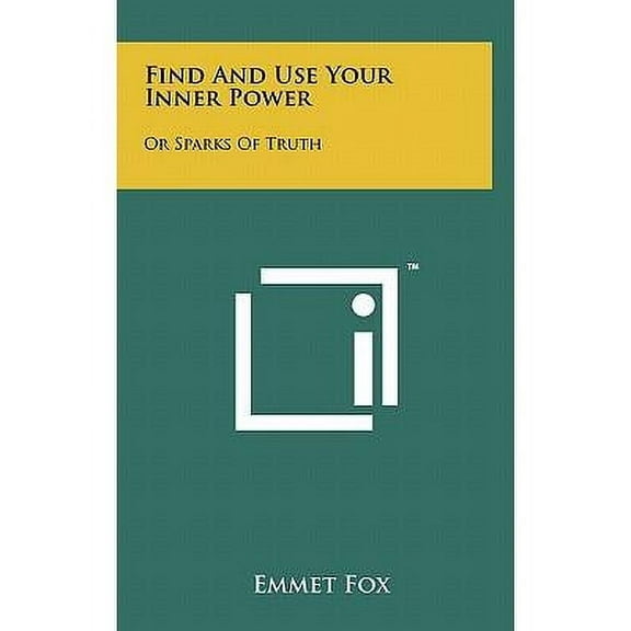 Find And Use Your Inner Power: Or Sparks Of Truth (Hardcover)