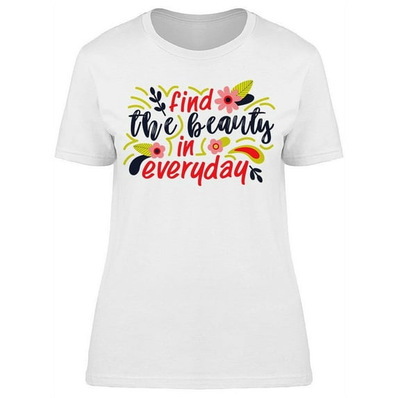 Find Beauty In Everyday Flowers T-Shirt Women -Image by Shutterstock, Female Large