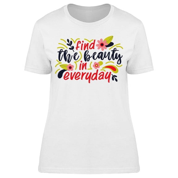 Find Beauty In Everyday Flowers T-Shirt Women -Image by Shutterstock, Female Medium