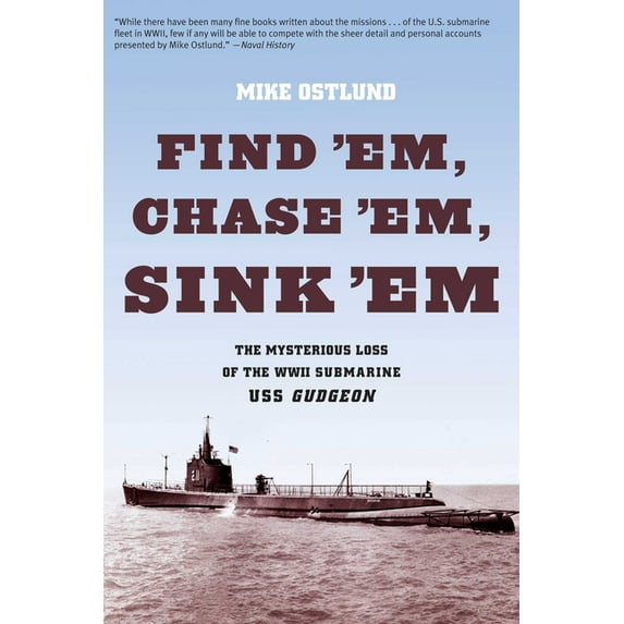 Find 'Em, Chase 'Em, Sink 'Em: The Mysterious Loss Of The WWII Submarine USS Gudgeon, (Paperback)