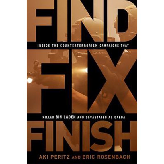 Pre-Owned Find, Fix, Finish: Inside the Counterterrorism Campaigns That Killed Bin Laden and Devastated Al-Qaeda (Paperback) 1610392388 9781610392389