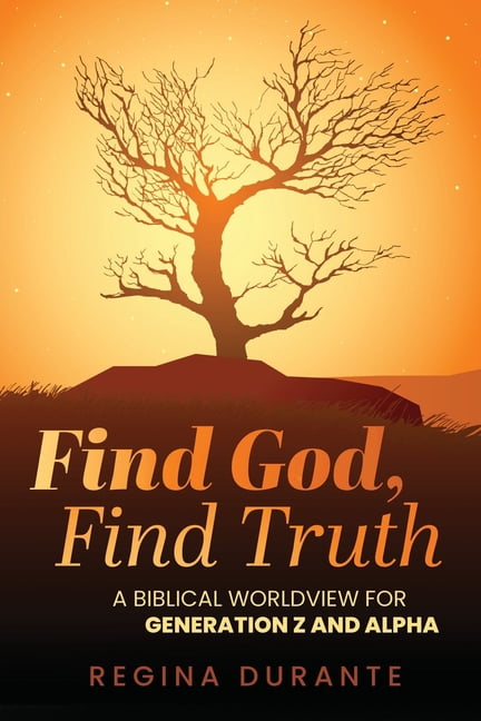Find God, Find Truth: A Biblical Worldview for Generation Z and Alpha, (Paperback)