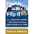 thumbnail image 1 of Find It, Fix It, Flip It: How to MAKE REAL MONEY in Real Estate Investing ONE HOUSE AT A TIME (Paperback), 1 of 1