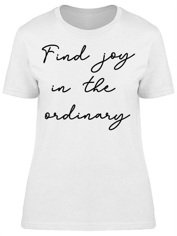 Find Joy In Ordinary T-Shirt Women -Image by Shutterstock, Female Large