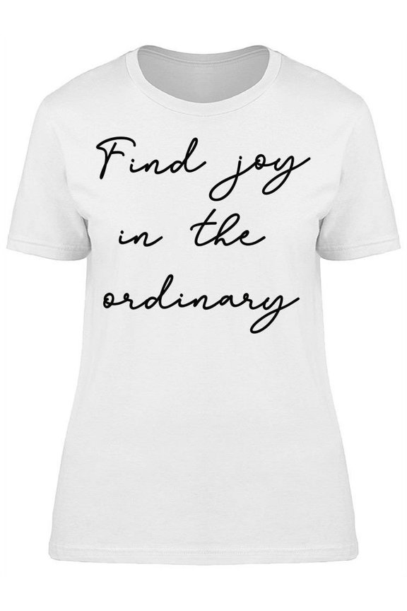 Find Joy In Ordinary T-Shirt Women -Image by Shutterstock, Female Large