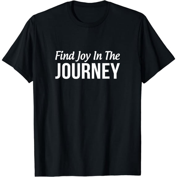 Find Joy In The Journey -T-Shirt
