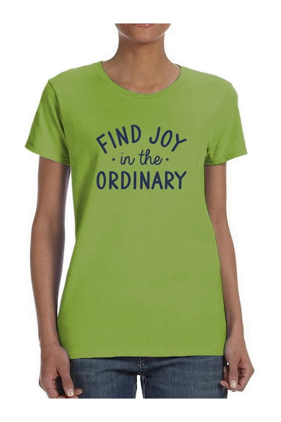 Find Joy In The Ordinary T-Shirt Women -Smartprints Designs, Female Medium
