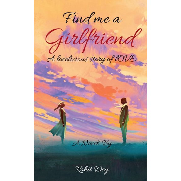 Find Me A Girlfriend: a lovelicious story of love, (Paperback)
