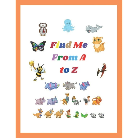 Find Me From A to Z: I Spy Everything with My Little Eye A Fun Guessing Game for 2-4 Year Olds (Paperback)