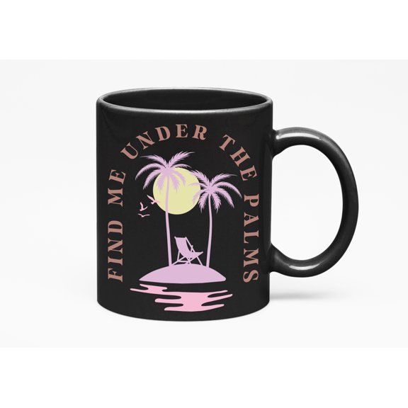 Find Me Under the Palms feat. Palm Tree, Beach Chair, Sun & Ocean Art Merch Gift, Black 11oz Ceramic Mug