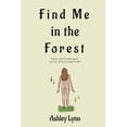 thumbnail image 1 of Find Me in the Forest: Poems and Ponderings of Nature, Consciousness, and Self, (Paperback), 1 of 1