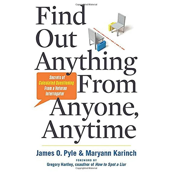 Pre-Owned Find Out Anything from Anyone, Anytime: Secrets of Calculated Questioning from a Veteran Interrogator (Paperback) 1601632983 9781601632982