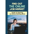 thumbnail image 1 of Find Out The Online Job Market : Guide To Opening A Online Working Mind: Making Money Online (Paperback), 1 of 1