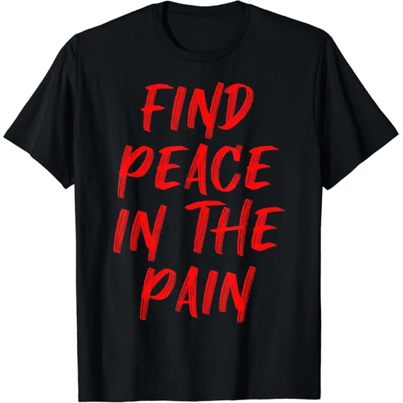 Find Peace In The Pain â€“ Funny Motivational Quote Gift T-Shirt