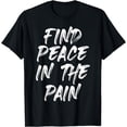 thumbnail image 1 of Find Peace In The Pain Funny Quote T-Shirt, 1 of 4