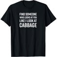 thumbnail image 1 of Find Someone Who Looks At You Like I Look At Cabbage T-Shirt, 1 of 4