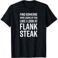 thumbnail image 1 of Find Someone Who Looks At You Like I Look At Flank Steak T-ShirtMen and women, Black T-shirt, size: Extra large, 1 of 4