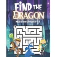 thumbnail image 1 of Find The Dragon: Mazes For Kids Ages 4-8: Fun Activity Book For Children Featuring 50 Challenging Mazes - Great For Both, (Paperback), 1 of 1