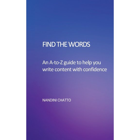 Find The Words: An A-to-Z Guide to help you write content with confidence, (Paperback)