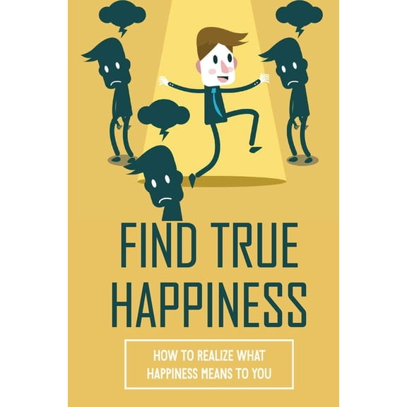 Find True Happiness: How To Realize What Happiness Means To You: Identify Stressors (Paperback)