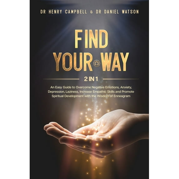 Find Your Way: 2 in 1 - An Easy Guide to Overcome Negative Emotions, Anxiety, Depression, Laziness, Increase Empathic Skills and Promote Spiritual Development with the Wisdom of Enneagram (Paperback)