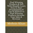 thumbnail image 1 of Find Winning Products & Sell With Shopify Learn How to Start Dropshipping & List of Sources to Find Winning Products Increase Your Sales & Revenue (Paperback), 1 of 1