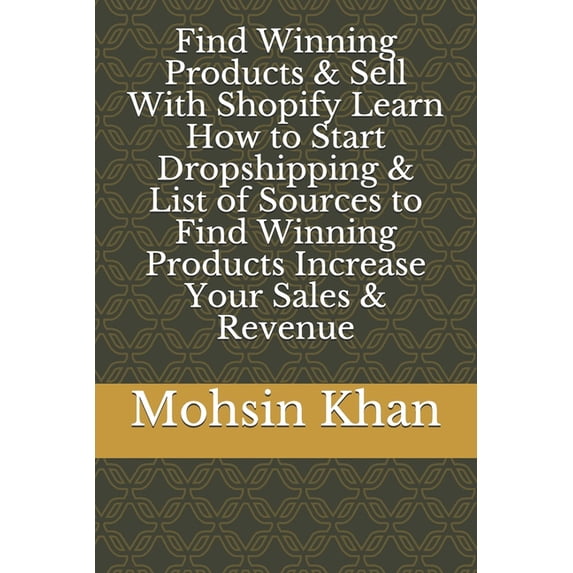 Find Winning Products & Sell With Shopify Learn How to Start Dropshipping & List of Sources to Find Winning Products Increase Your Sales & Revenue (Paperback)
