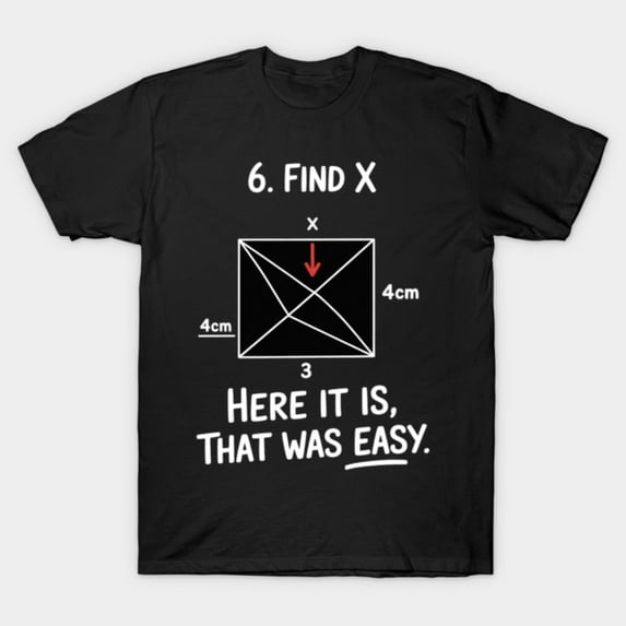 Find X Here It Is That Was Easy Funny Teacher Math Quote Unisex T-Shirt up to 5XL