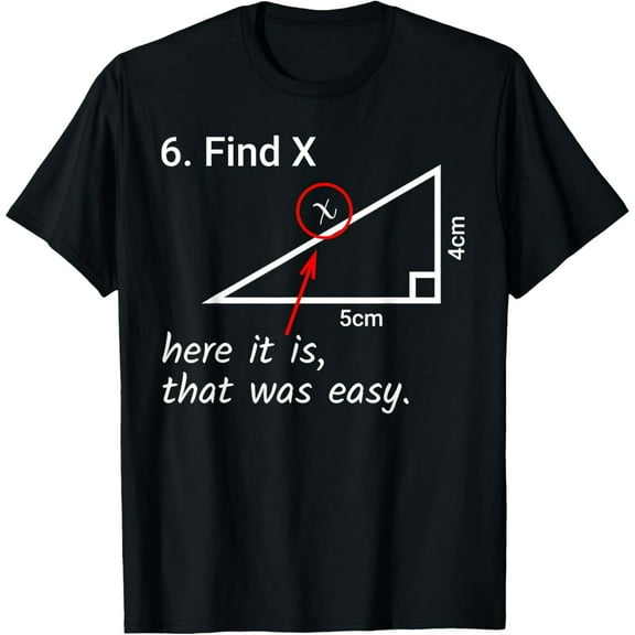 Find X Here It Is That Was Easy Math Humor T-Shirt
