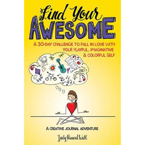 Pre-Owned Find Your Awesome: A 30-Day Challenge to Fall in Love with Your Playful, Imaginative & Colorful Self (Paperback) 0757319750 9780757319754