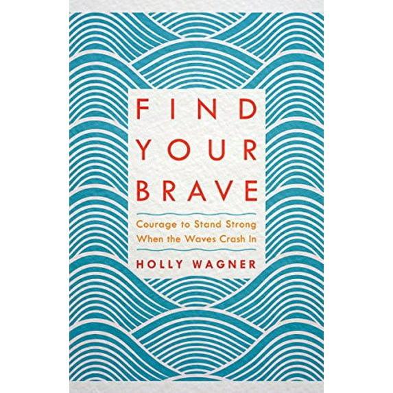Pre-Owned Find Your Brave: Courage to Stand Strong When the Waves Crash in (Paperback) 1601428812 9781601428813