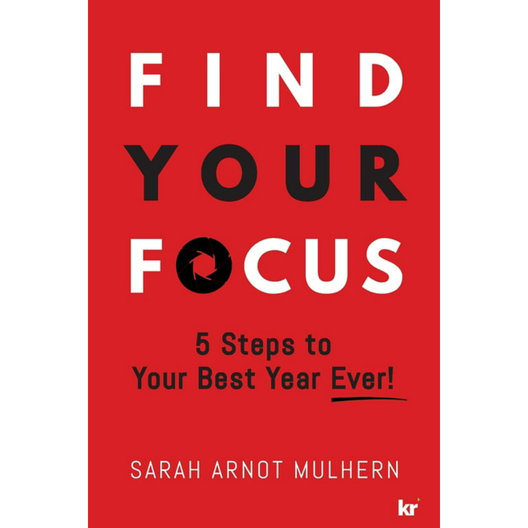 Find Your Focus: 5 Steps to Your Best Year Ever! (Updated Edition