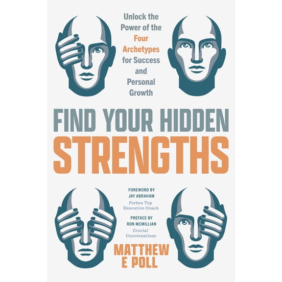 Find Your Hidden Strengths: Unlock the Power of the Four Archetypes for Success and Personal Growth, (Hardcover)