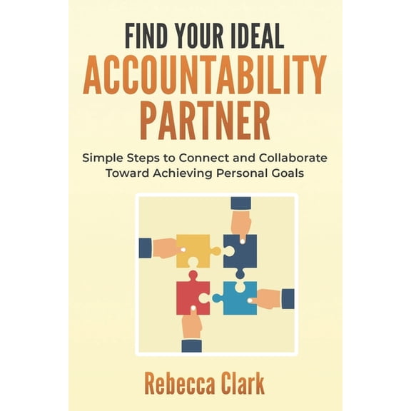 Find Your Ideal Accountability Partner: Simple Steps to Connect and Collaborate Toward Achieving Personal Goals (Paperback)
