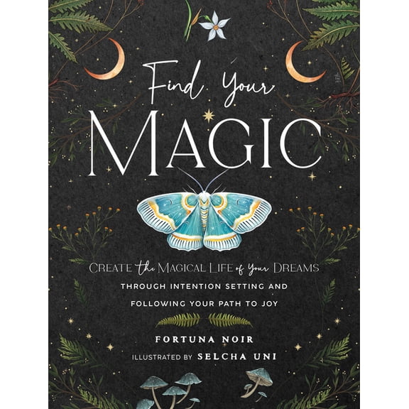 Find Your Magic: A Journal: Create the Magical Life of Your Dreams Through Intention Setting and Following Your Path to , (Hardcover)