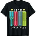 thumbnail image 1 of Find Your Own Way, Cool Motivational Graphic Quotes Sayings T-Shirt, 1 of 4