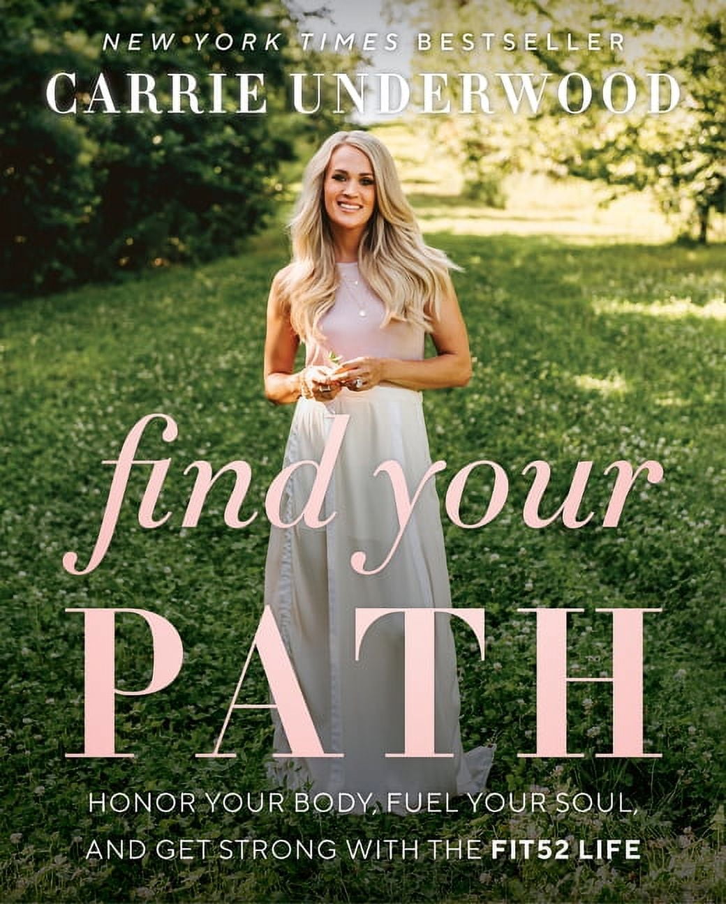 CARRIE UNDERWOOD Find Your Path: Honor Your Body, Fuel Your Soul, and Get Strong with the Fit52 Life, (Hardcover)