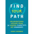 thumbnail image 1 of Find Your Path: Unconventional Lessons from 36 Leading Scientists and Engineers, (Paperback), 1 of 1