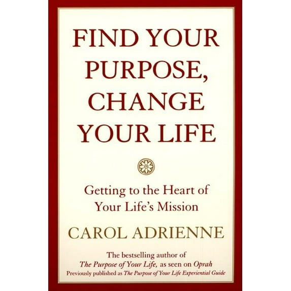 Find Your Purpose, Change Your Life: Getting to the Heart of Your Life's Mission, (Paperback)